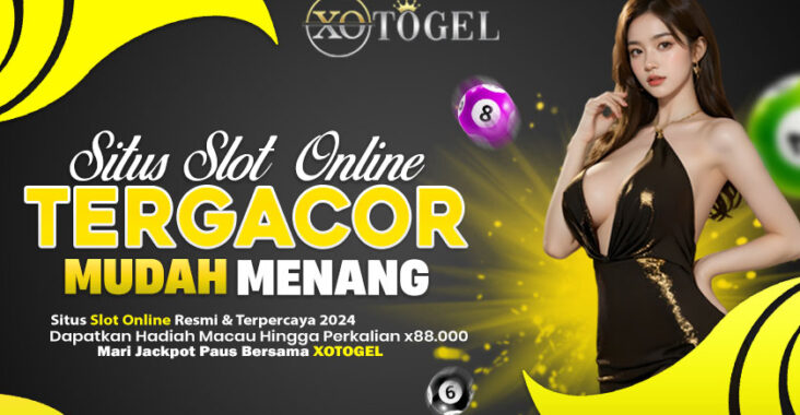 Agen Slot Online Terbesar Mudah Jackpot di Xotogel